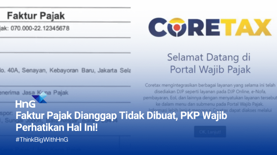Faktur Pajak Dianggap Tidak Dibuat, PKP Wajib Perhatikan Hal Ini!